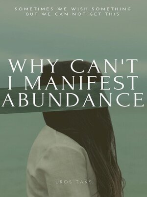 cover image of Why Can't I Manifest Abundance